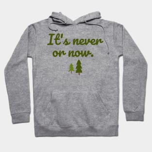 It's never or now. Hoodie